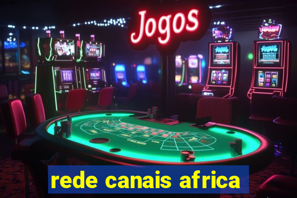 rede canais africa